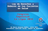 Ley de Derechos y Deberes de los Pacientes en Salud Dr.Marco Antonio Nuñez, Julio 2014. Presidente Comisión Salud, Cámara de Diputados Congreso ExpoSalud.