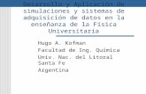 Desarrollo y Aplicación de simulaciones y sistemas de adquisición de datos en la enseñanza de la Física Universitaria Hugo A. Kofman Facultad de Ing. Química.