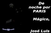 De noche por PARIS Mágico, José Luis “PARIS ” Y--ROSAS-- Canta La oreja de Van Gohg.