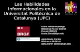 Las Habilidades Informacionales en la Universitat Politècnica de Catalunya (UPC) Marta Serrat-Brustenga Biblioteca Rector Gabriel Ferraté (BRGF) Marta.Serrat@upc.edu.