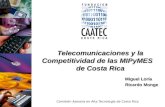 Comisión Asesora en Alta Tecnología de Costa Rica Telecomunicaciones y la Competitividad de las MIPyMES de Costa Rica Miguel Loría Ricardo Monge.