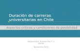 Duración de carreras universitarias en Chile Aspectos críticos y condiciones de posibilidad Responsable: Roxana Pey T. y equipo Noviembre 2012.