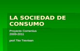 LA SOCIEDAD DE CONSUMO Proyecto Comenius 2009-2011 prof.Tito Trevisan.
