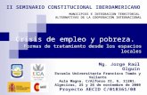 Crisis de empleo y pobreza. Formas de tratamiento desde los espacios locales Mg. Jorge Raúl Olguín II SEMINARIO CONSTITUCIONAL IBEROAMERICANO MUNICIPIOS.