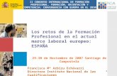 11 Los retos de la Formación Profesional en el actual marco laboral europeo: ESPAÑA 29-30 de Noviembre de 2007 Santiago de Compostela Francisca Mª Arbizu.