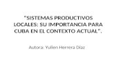 “SISTEMAS PRODUCTIVOS LOCALES: SU IMPORTANCIA PARA CUBA EN EL CONTEXTO ACTUAL”. Autora: Yulien Herrera Díaz.