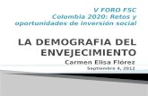 Carmen Elisa Flórez Septiembre 4, 2012. OBJETIVOS  Evidenciar las tendencias sobre el envejecimiento demográfico en Colombia  Caracterizar la población.
