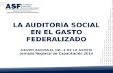GRUPO REGIONAL NO. 4 DE LA ASOFIS Jornada Regional de Capacitación 2014 LA AUDITORÍA SOCIAL EN EL GASTO FEDERALIZADO.