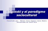 Vigotski y el paradigma sociocultural Presentado por: Máster Flora Eugenia Salas Madriz Universidad de Costa Rica.