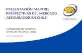 PRESENTACIÓN MAPFRE: PERSPECTIVAS DEL MERCADO ASEGURADOR EN CHILE INTENDENTE DE SEGUROS OSVALDO MACÍAS MUÑOZ 23 DE MARZO DE 2012.