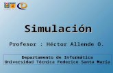 SimulaciónSimulación Profesor : Héctor Allende O. Departamento de Informática Universidad Técnica Federico Santa María.