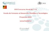 XVII Concurso Anual de I + D Fondo de Fomento al Desarrollo Científico y Tecnológico Proyectos 2010 .