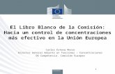 El Libro Blanco de la Comisión: Hacia un control de concentraciones más efectivo en la Unión Europea Carles Esteva Mosso Director General Adjunto en funciones.