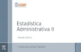 Estadística Administrativa II Período 2014-3 5 pasos para probar hipótesis 1.