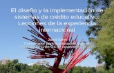 El diseño y la implementación de sistemas de crédito educativo: Lecciones de la experiencia internacional Jamil Salmi Coordinador para la educación superior.
