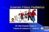 Examen Físico Pediátrico Dr Yuri Ernesto Toala G. Cátedra de Pediatría I / 2008-09.