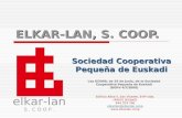 ELKAR-LAN, S. COOP. Sociedad Cooperativa Pequeña de Euskadi elkar-lan S. C O O P. Ley 6/2008, de 25 de junio, de la Sociedad Cooperativa Pequeña de Euskadi.