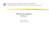 UNIVERSIDAD COMPLUTENSE DE MADRID D epartamento de Fundamentos del Análisis Económico I Teoría de juegos: Tema 2 Rafael Salas febrero de 2005.