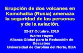 Erupción de dos volcanes en Kamchatka (Rusia) amenaza la seguridad de las personas y de la aviación. 22-27 Octubre, 2010 Walter Hayes Alianza Global para.