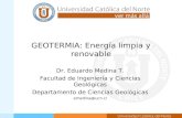 GEOTERMIA: Energía limpia y renovable Dr. Eduardo Medina T. Facultad de Ingeniería y Ciencias Geológicas Departamento de Ciencias Geológicas emedina@ucn.cl.