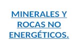 MINERALES Y ROCAS NO ENERGÉTICOS.. ÍNDICE: 1. Introducción. 2.Principales grupos de minerales y rocas no energéticos. 3. Origen y distribución de minerales.