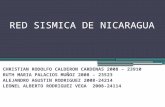 RED SISMICA DE NICARAGUA CHRISTIAN RODOLFO CALDERON CARDENAS 2008 – 23910 RUTH MARIA PALACIOS MUÑOZ 2008 – 23523 ALEJANDRO AGUSTIN RODRIGUEZ 2008-24214.