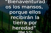 1 (Mat 5:5) “Bienaventurados los mansos, porque ellos recibirán la tierra por heredad” (Mat 5:5)