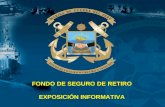 FONDO DE SEGURO DE RETIRO EXPOSICIÓN INFORMATIVA.