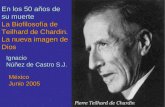 En los 50 años de su muerte La Biofilosofía de Teilhard de Chardin. La nueva imagen de Dios Ignacio Núñez de Castro S.J. México Junio 2005.