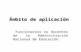 Ámbito de aplicación Funcionarios no docentes de la Administración Nacional de Educación.