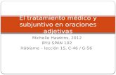Michelle Hawkins, 2012 BYU SPAN 102 Háblame – lección 15, C-46 / G-56 El tratamiento médico y subjuntivo en oraciones adjetivas.