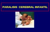 PARALISIS CEREBRAL INFANTIL. Qué es parálisis cerebral infantil (PCI) “ trastorno del tono postural y del movimiento, de carácter persistente ( no invariable.