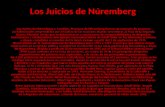 Los Juicios de Núremberg Los Juicios de Núremberg o, también, Procesos de Núremberg fueron un conjunto de procesos jurisdiccionales emprendidos por iniciativa.