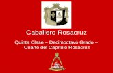 Caballero Rosacruz Quinta Clase – Decimoctavo Grado – Cuarto del Capítulo Rosacruz.