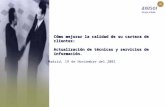 Cómo mejorar la calidad de su cartera de clientes: Actualización de técnicas y servicios de información. Madrid, 19 de Noviembre del 2001.