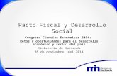 Pacto Fiscal y Desarrollo Social Congreso Ciencias Económicas 2014: Retos y oportunidades para el desarrollo económico y social del país Ministerio de.