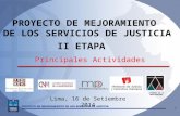 PROYECTO DE MEJORAMIENTO DE LOS SERVICIOS DE JUSTICIA II ETAPA 1 ACADEMIA DE LA MAGISTRATURA Lima, 16 de Setiembre 2014 Principales Actividades.