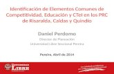 Identificación de Elementos Comunes de Competitividad, Educación y CTeI en los PRC de Risaralda, Caldas y Quindío Daniel Perdomo Director de Planeación.