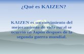 ¿Qué es KAIZEN? KAIZEN es un movimiento del mejoramiento de vida rural se ocurrió en Japón despues de la segunda guerra mundial.