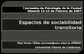 Pep Vivas i Elias (pvivasi@uoc.edu) & URBSIC Universitat Oberta de Catalunya Espacios de sociabilidad transitoria I Jornadas de Psicología de la Ciudad.