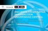ENCUESTA COOPERATIVA IMAGINACCION UNIVERSIDAD CENTRAL Encuesta Cooperativa – Imaginaccion – Universidad Central. 7 Octubre 2014.