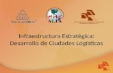 Infraestructura Estratégica: Desarrollo de Ciudades Logísticas.