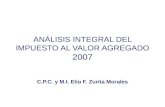 ANÁLISIS INTEGRAL DEL IMPUESTO AL VALOR AGREGADO 2007 C.P.C. y M.I. Elio F. Zurita Morales.