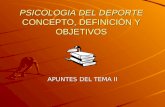 PSICOLOGIA DEL DEPORTE CONCEPTO, DEFINICIÓN Y OBJETIVOS APUNTES DEL TEMA II.