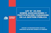 LEY N° 20.500 SOBRE ASOCIACIONES Y PARTICIPACIÓN CIUDADANA EN LA GESTIÓN PÚBLICA DIVISION DE ORGANIZACIONES SOCIALES MINISTERIO SECRETARÍA GENERAL DE GOBIERNO.