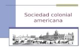 Sociedad colonial americana. ¿Qué fue la Colonia? Se comprende por Colonia a la extensión imperial, social, político, religioso y cultural que se estableció.