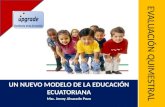 EVALUACIÓN QUIMESTRAL UN NUEVO MODELO DE LA EDUCACIÓN ECUATORIANA Msc. Jenny Alvarado Pozo.