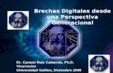 Dr. Cyrano Ruiz Cabarrús Brechas Digitales desde una Perspectiva Generacional Dr. Cyrano Ruiz Cabarrús, Ph.D. Vicerrector Universidad Galileo, Diciembre.