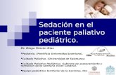 Sedación en el paciente paliativo pediátrico. Dr. Diego Rincón Díaz Pediatría. (Pontificia Universidad Javeriana). Cuidado Paliativo. (Universidad de Salamanca).