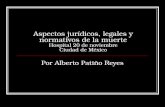 Aspectos jurídicos, legales y normativos de la muerte Hospital 20 de noviembre Ciudad de México Por Alberto Patiño Reyes.